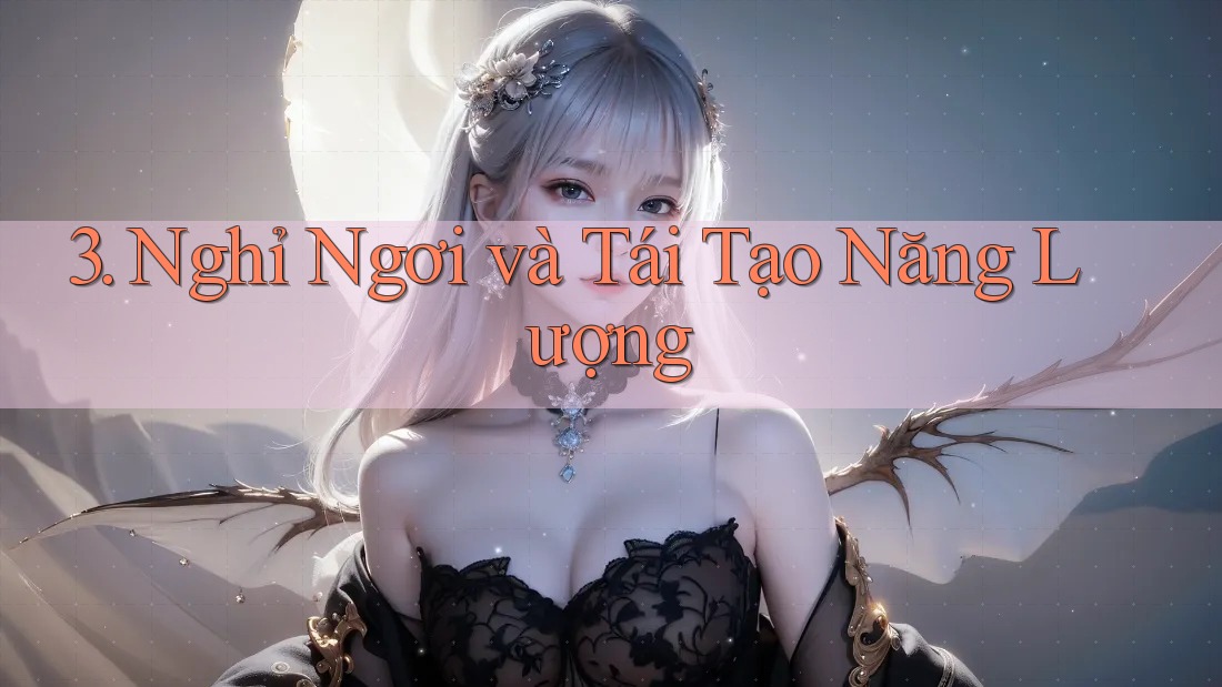 3. Nghỉ Ngơi và Tái Tạo Năng Lượng 3. Nghỉ Ngơi và Tái Tạo Năng Lượng