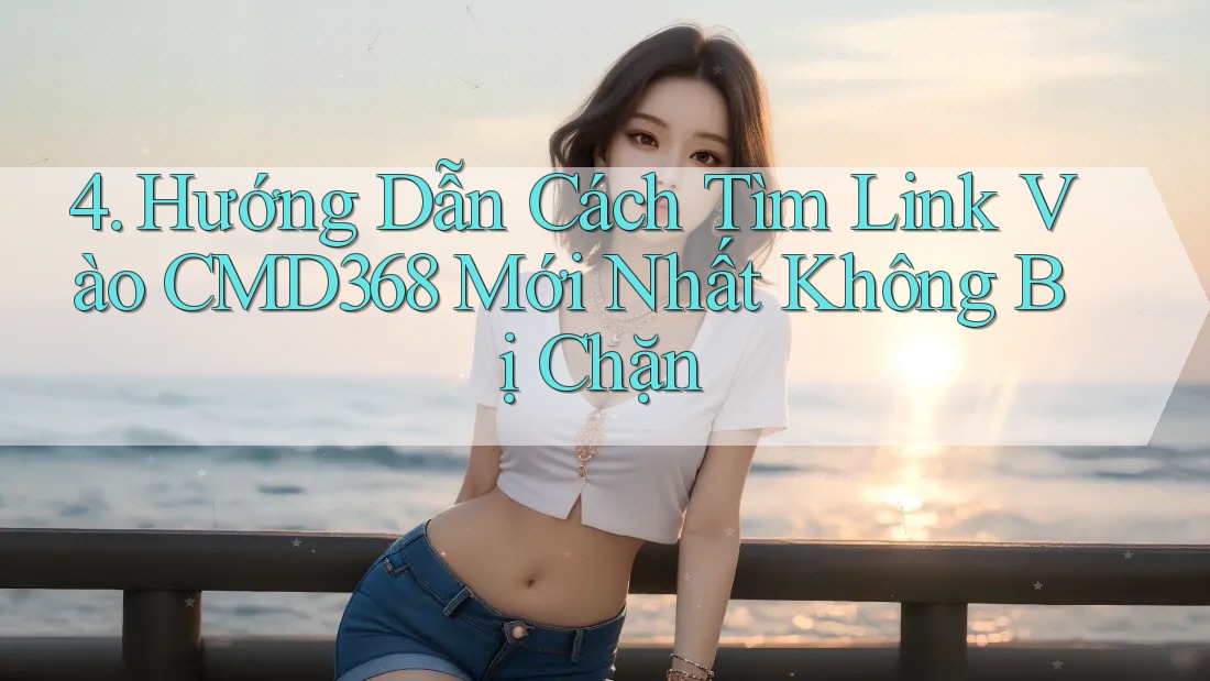 4. Hướng Dẫn Cách Tìm Link Vào CMD368 Mới Nhất Không Bị Chặn 4. Hướng Dẫn Cách Tìm Link Vào CMD368 Mới Nhất Không Bị Chặn