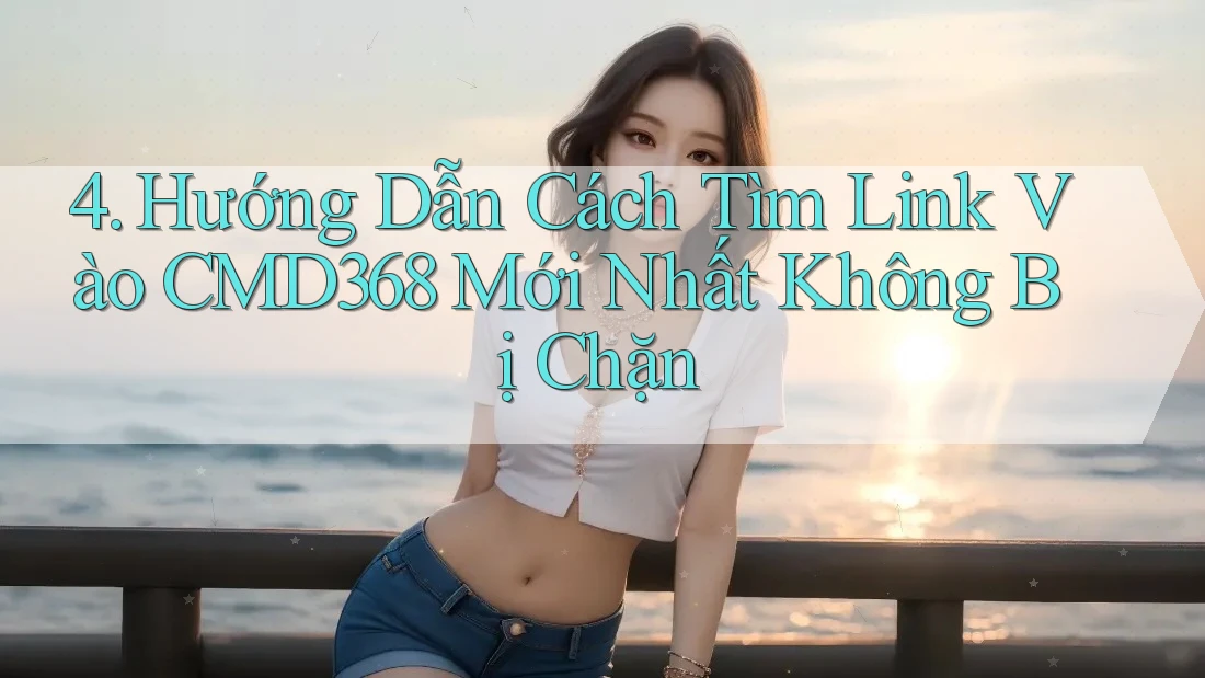 4. Hướng Dẫn Cách Tìm Link Vào CMD368 Mới Nhất Không Bị Chặn 4. Hướng Dẫn Cách Tìm Link Vào CMD368 Mới Nhất Không Bị Chặn
