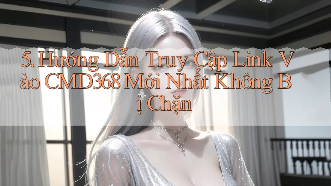 5. Hướng Dẫn Truy Cập Link Vào CMD368 Mới Nhất Không Bị Chặn 5. Hướng Dẫn Truy Cập Link Vào CMD368 Mới Nhất Không Bị Chặn
