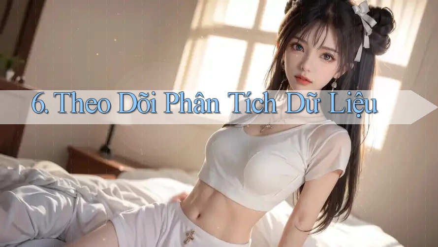 6. Theo Dõi Phân Tích Dữ Liệu 6. Theo Dõi Phân Tích Dữ Liệu