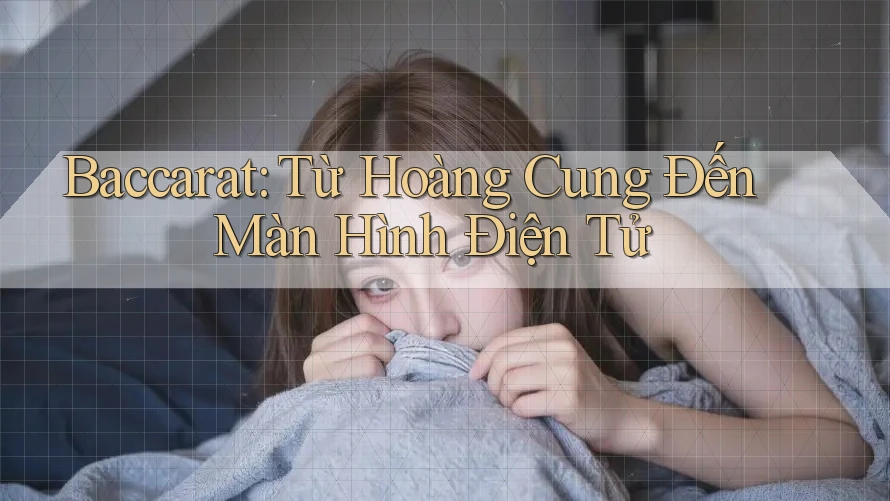 Baccarat: Từ Hoàng Cung Đến Màn Hình Điện Tử Baccarat: Từ Hoàng Cung Đến Màn Hình Điện Tử