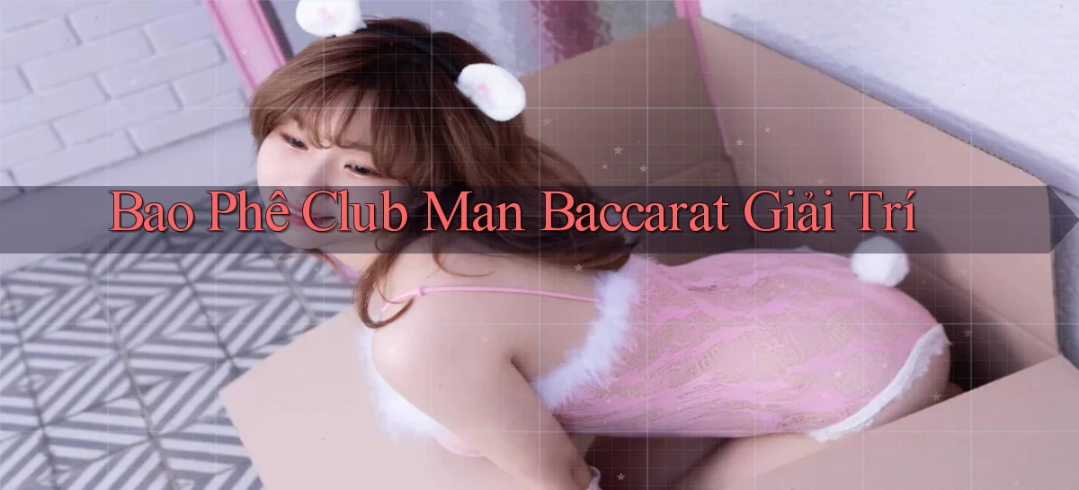 bao phê club man baccarat giải trí