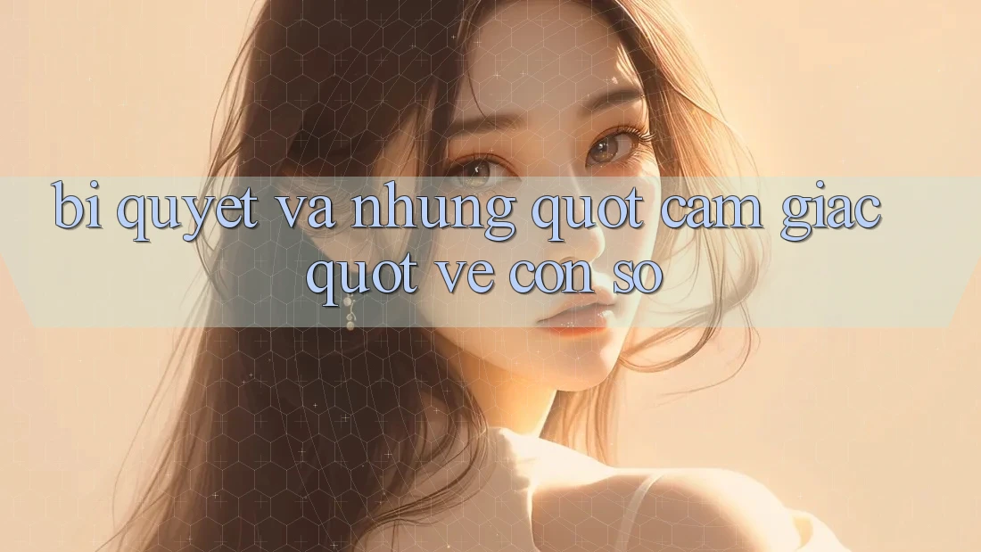 Bí quyết và những " cảm giác" về con số Bí quyết và những " cảm giác" về con số