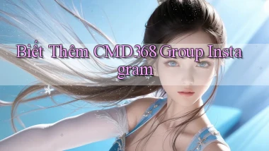 biết thêm cmd368 group instagram