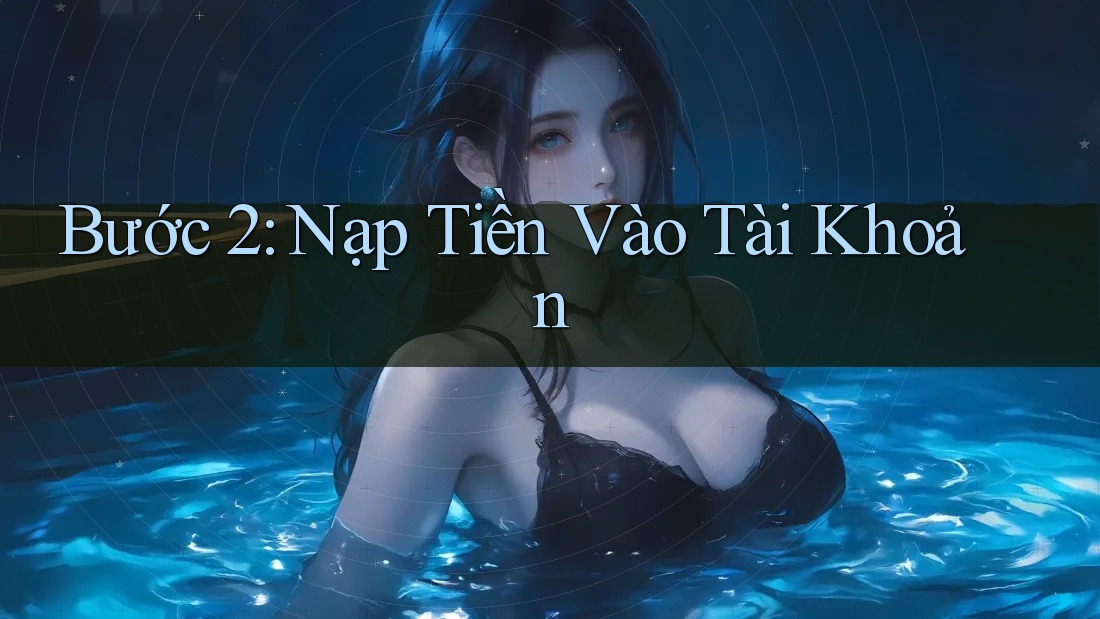 Bước 2: Nạp Tiền Vào Tài Khoản
