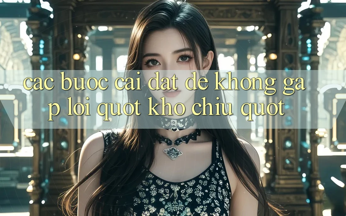 Các bước cài đặt để không gặp lỗi " Khó chịu" Các bước cài đặt để không gặp lỗi " Khó chịu"