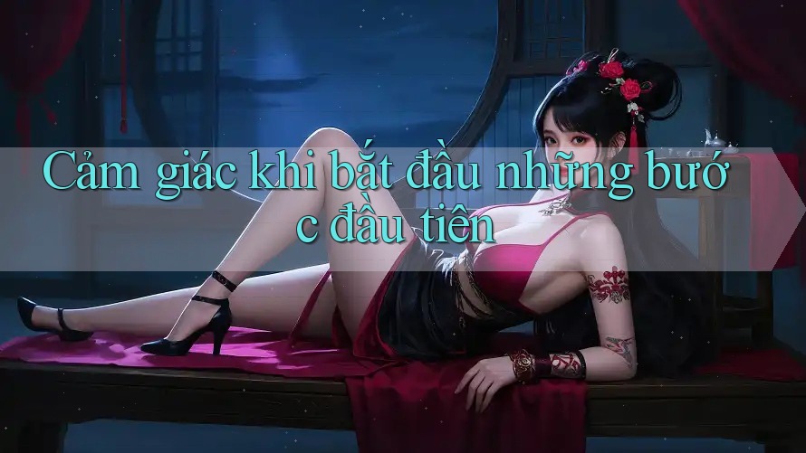 Cảm giác khi bắt đầu những bước đầu tiên Cảm giác khi bắt đầu những bước đầu tiên