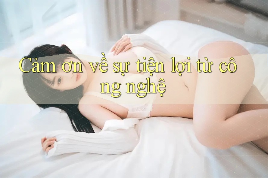 Cảm ơn về sự tiện lợi từ công nghệ Cảm ơn về sự tiện lợi từ công nghệ