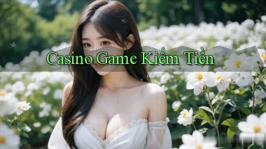 Casino Game kiếm tiền