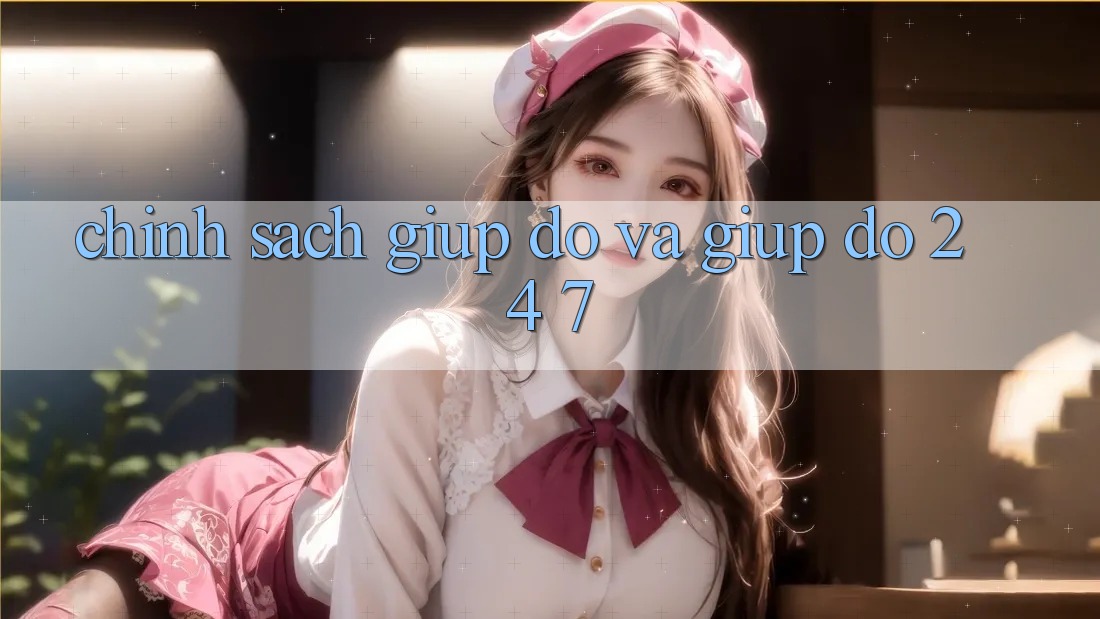 Chính Sách Giúp đỡ Và Giúp đỡ 24/7 Chính Sách Giúp đỡ Và Giúp đỡ 24/7