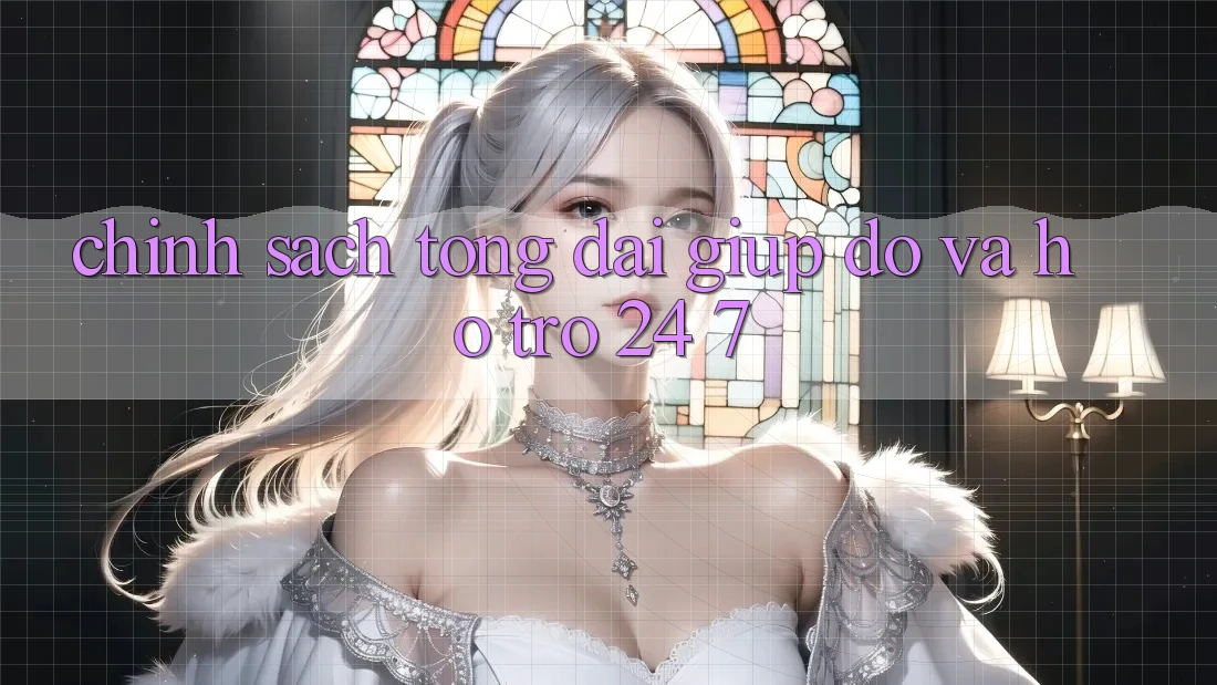 Chính Sách Tổng đài giúp đỡ Và Hỗ Trợ 24/7 Chính Sách Tổng đài giúp đỡ Và Hỗ Trợ 24/7