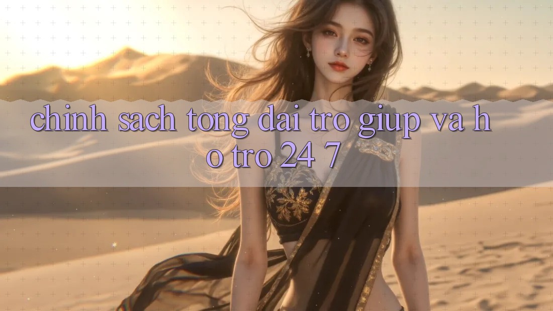 Chính Sách Tổng đài trợ giúp Và Hỗ Trợ 24/7 Chính Sách Tổng đài trợ giúp Và Hỗ Trợ 24/7