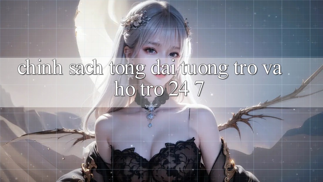 Chính Sách Tổng đài tương trợ Và Hỗ Trợ 24/7 Chính Sách Tổng đài tương trợ Và Hỗ Trợ 24/7