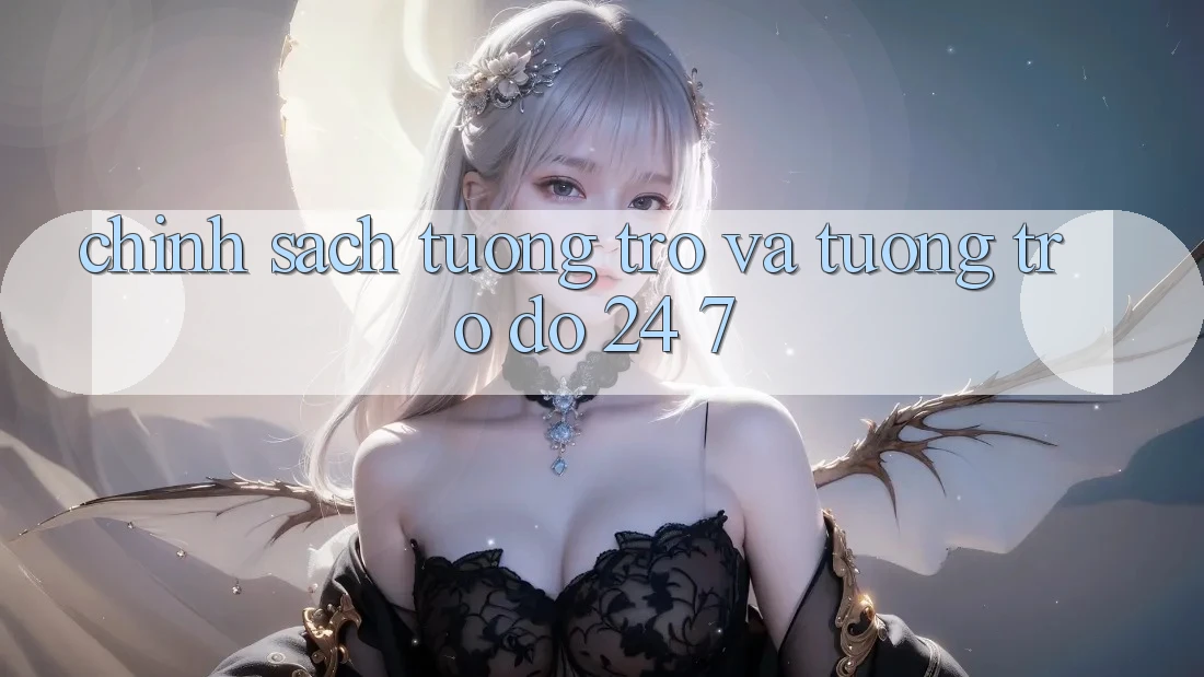 Chính Sách Tương trợ Và Tương trợ đỡ 24/7 Chính Sách Tương trợ Và Tương trợ đỡ 24/7