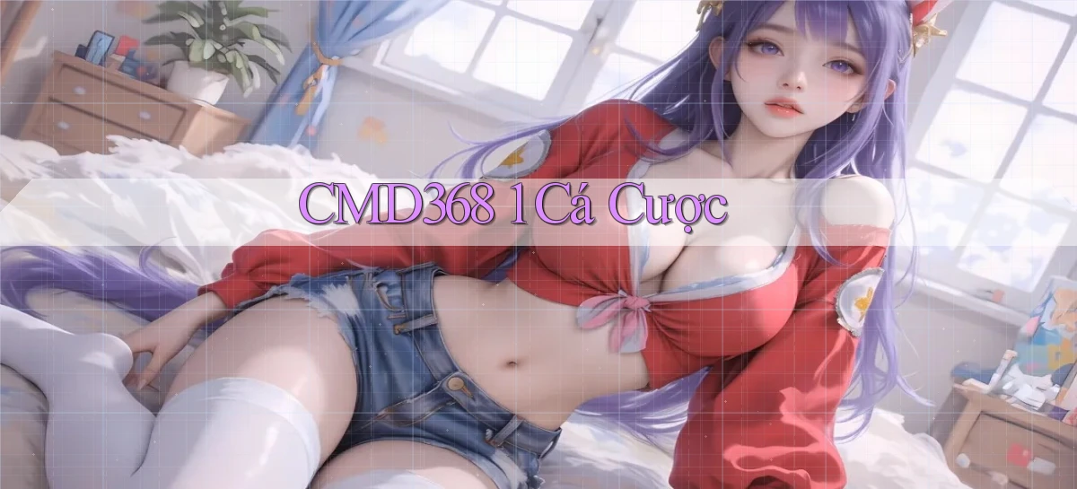 cmd368 1 cá cược