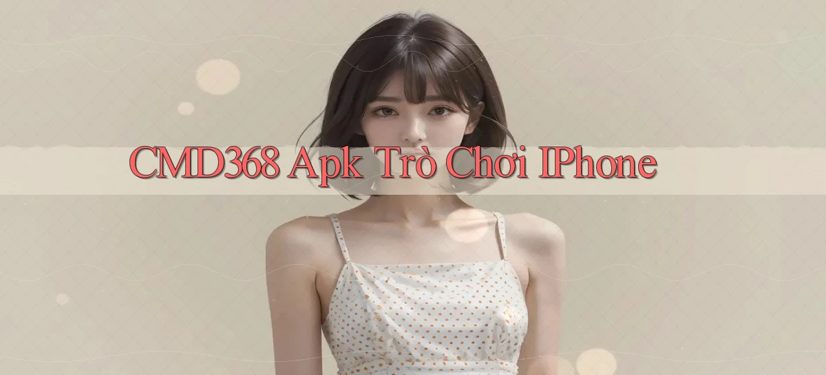 cmd368 apk trò chơi iPhone