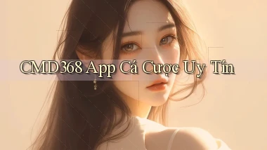 cmd368 app cá cược uy tín