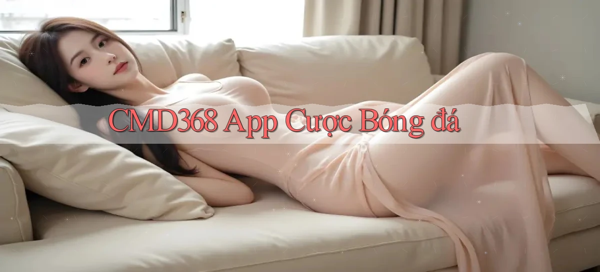cmd368 app cược bóng đá