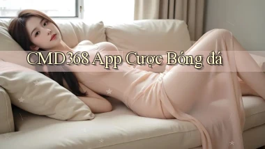 cmd368 app cược bóng đá