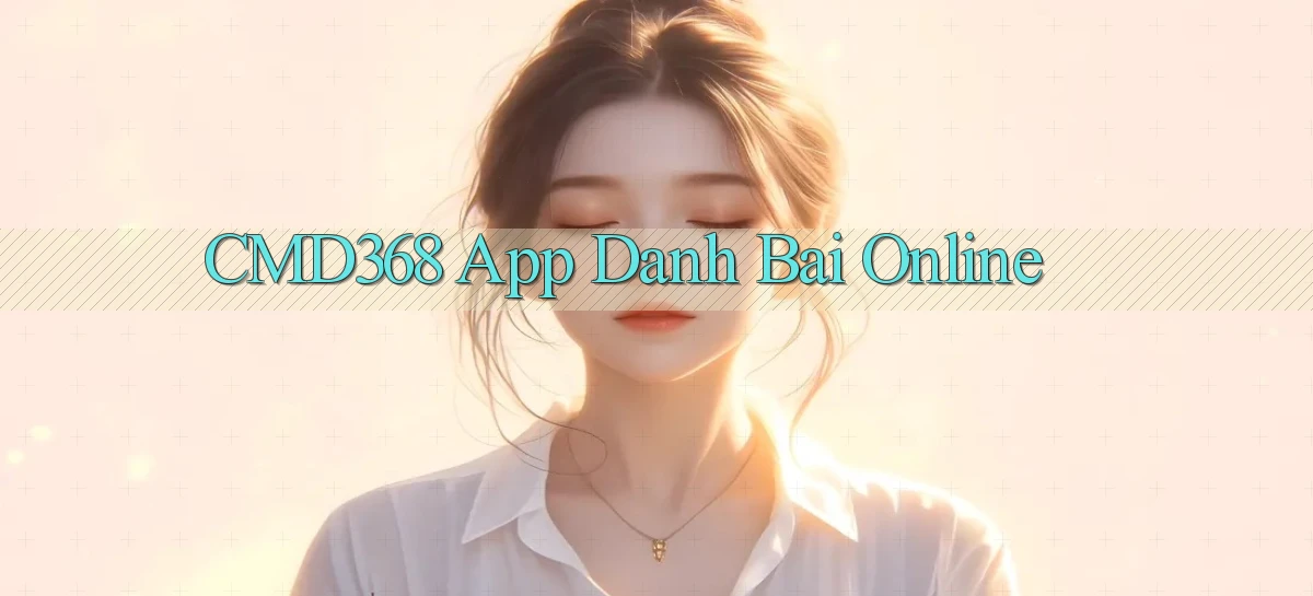 cmd368 app danh bai online
