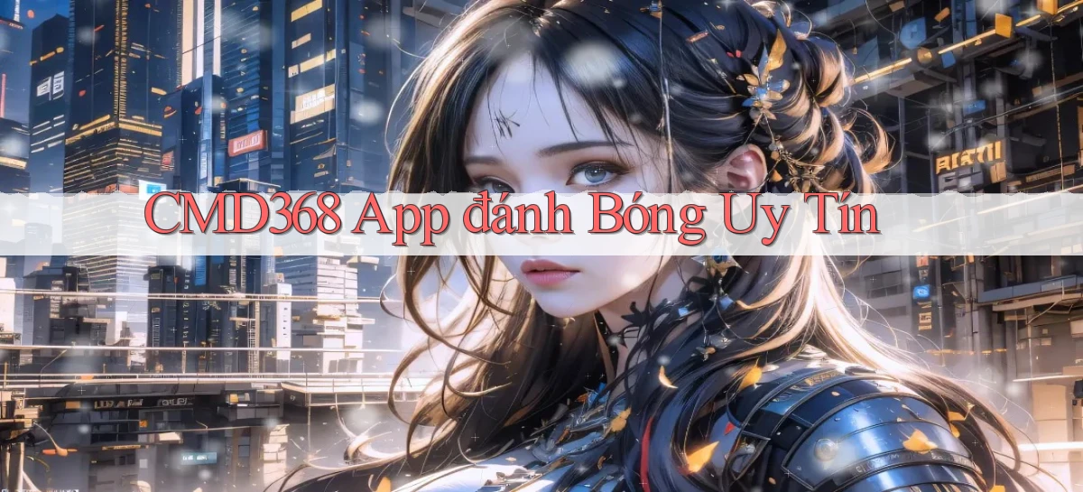 cmd368 app đánh bóng uy tín