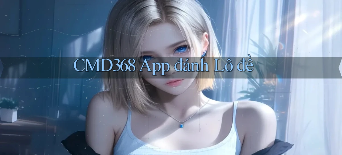 cmd368 app đánh lô đề