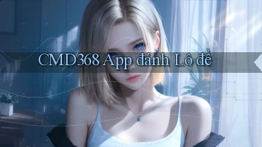 cmd368 app đánh lô đề