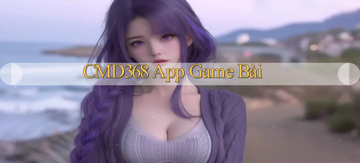 cmd368 app game bài