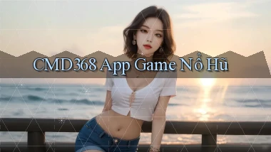 cmd368 app game nổ hũ