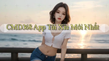 cmd368 app tài xỉu mới nhất
