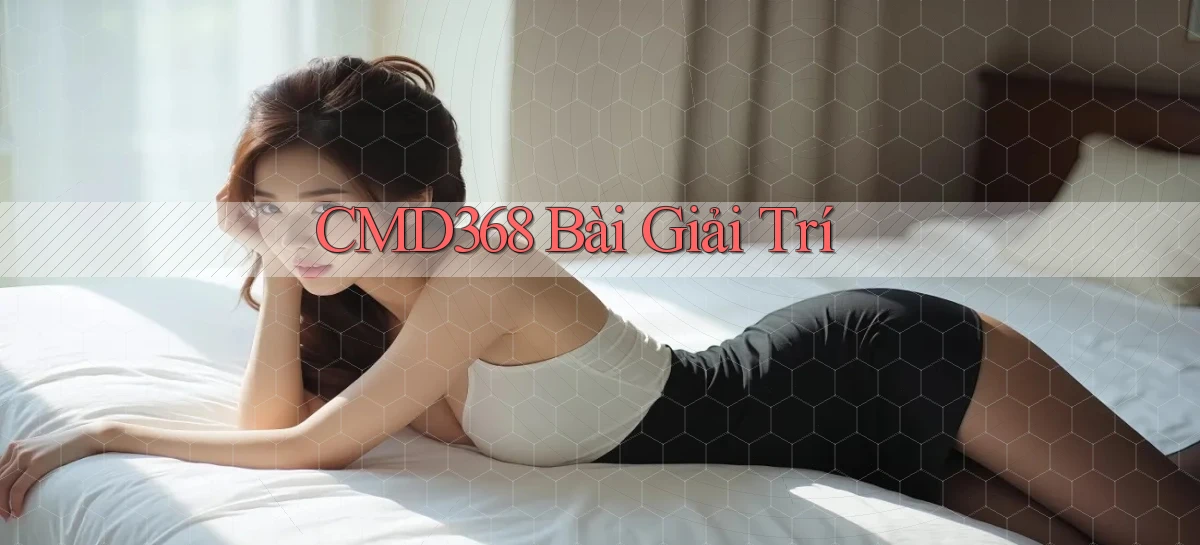 cmd368 bài giải trí