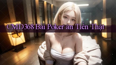cmd368 bài poker ăn tiền thật