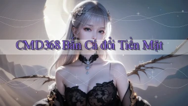 cmd368  bắn cá đổi tiền mặt
