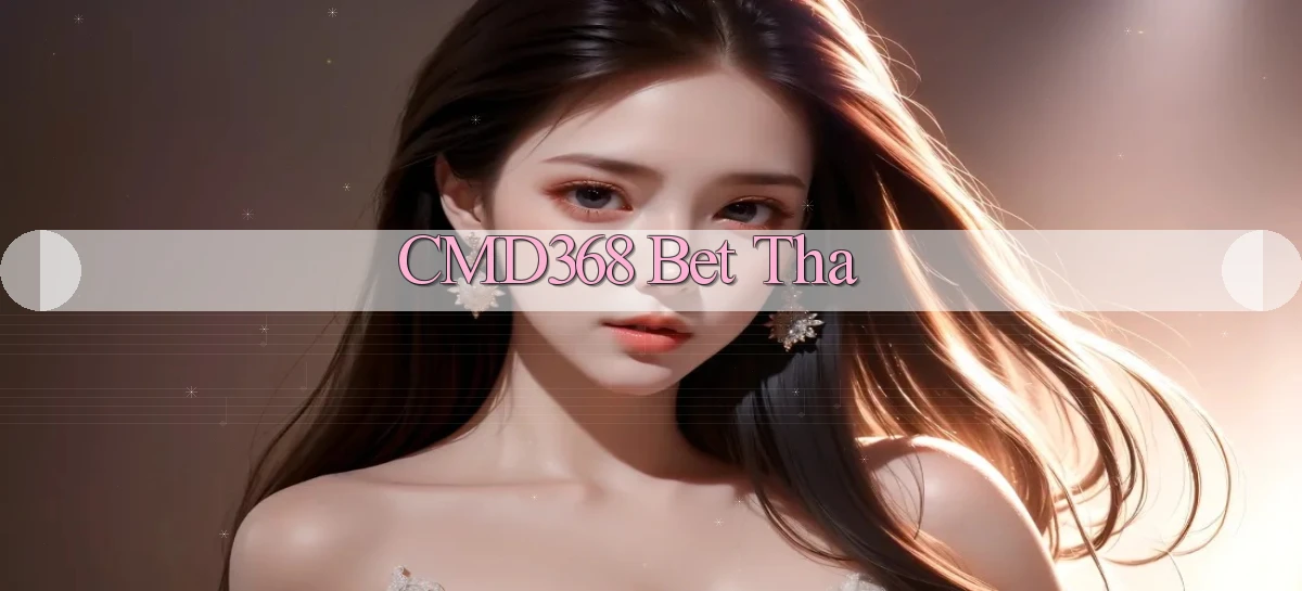 cmd368 bet tha