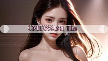 cmd368 bet tha