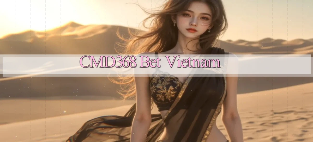cmd368 bet vietnam