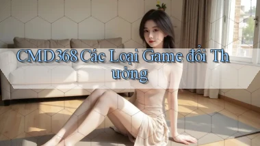 cmd368  các loại game đổi thưởng