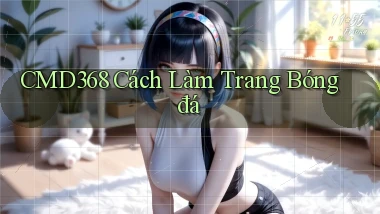 cmd368  cách làm trang bóng đá