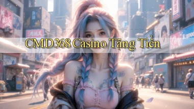 cmd368 casino tặng tiền