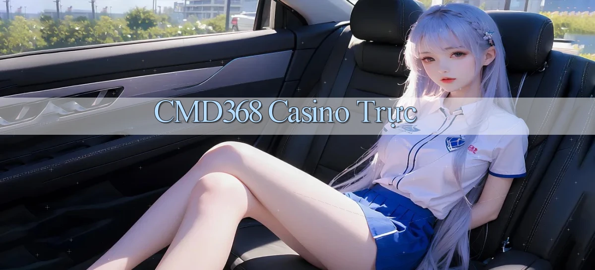 cmd368 casino trực