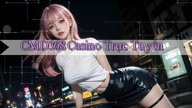 cmd368 casino trực tuyến