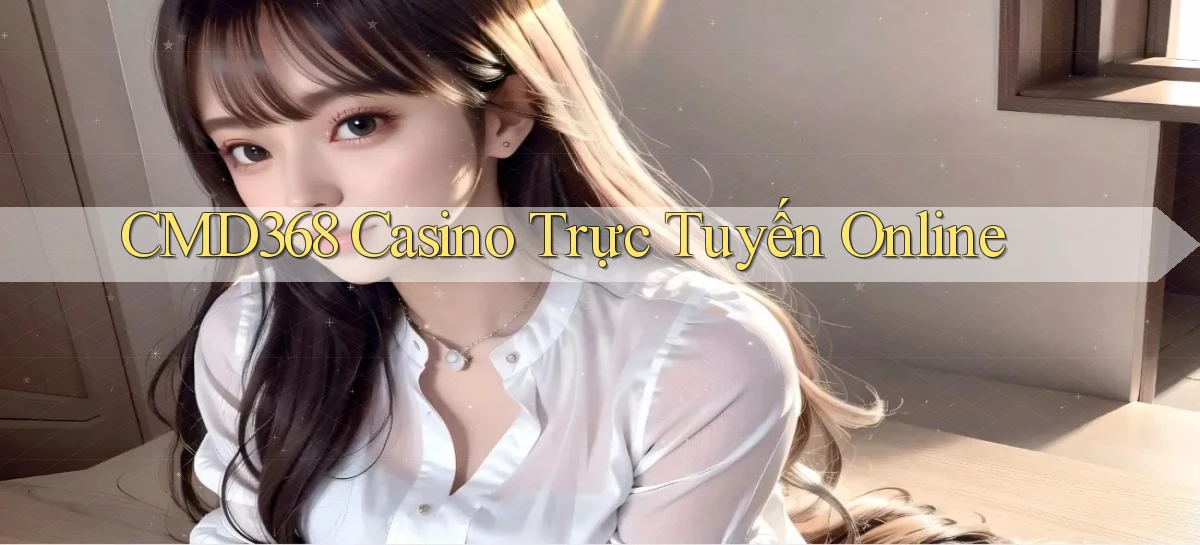 cmd368 casino trực tuyến online