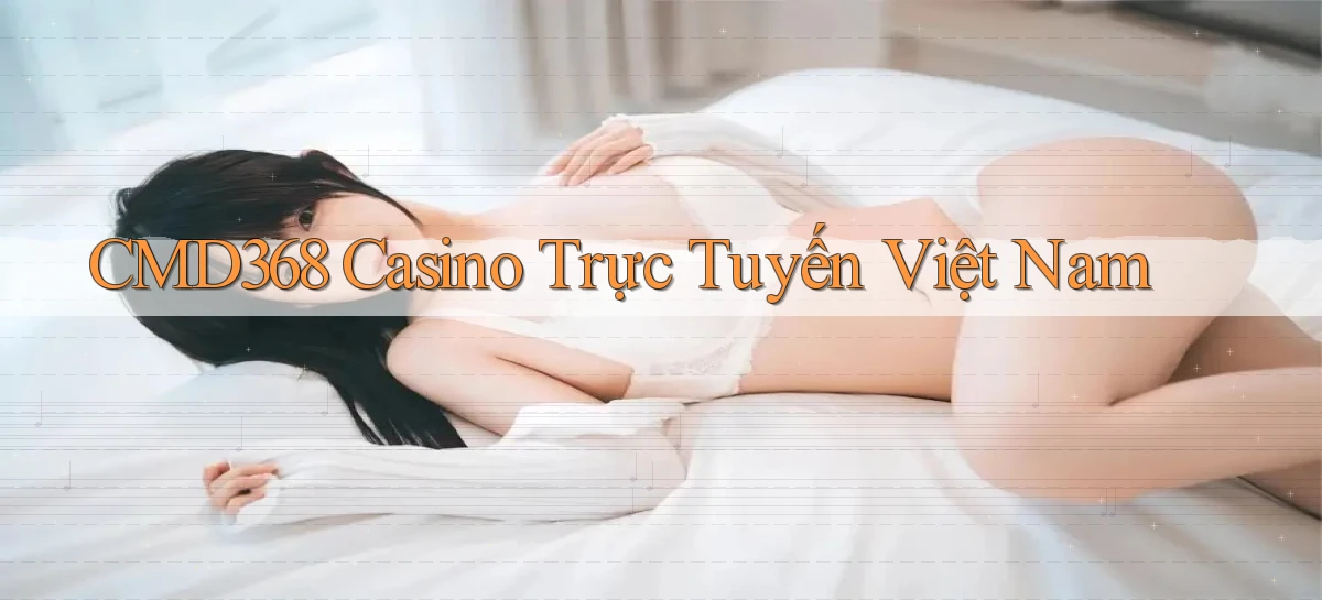 cmd368 casino trực tuyến việt nam