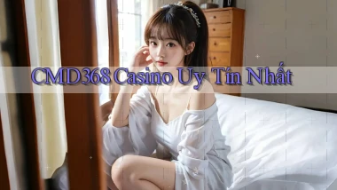 cmd368 casino uy tín nhất