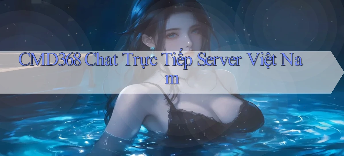 cmd368 chat trực tiếp server việt nam