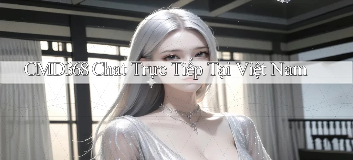 cmd368 chat trực tiếp tại việt nam