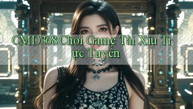 cmd368  chơi game tài xỉu trực tuyến