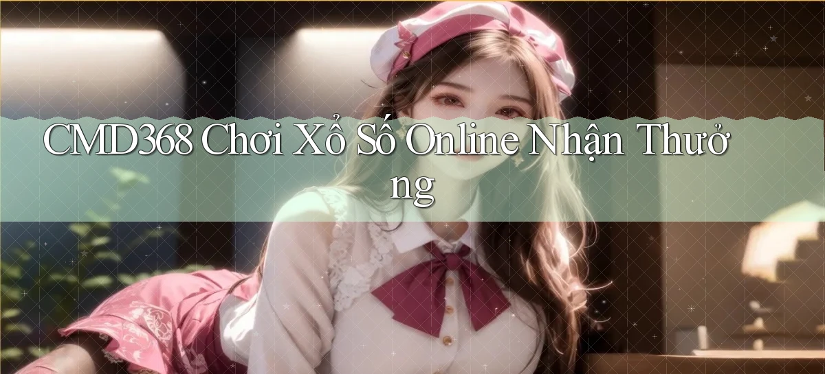 cmd368  Chơi xổ số online nhận thưởng