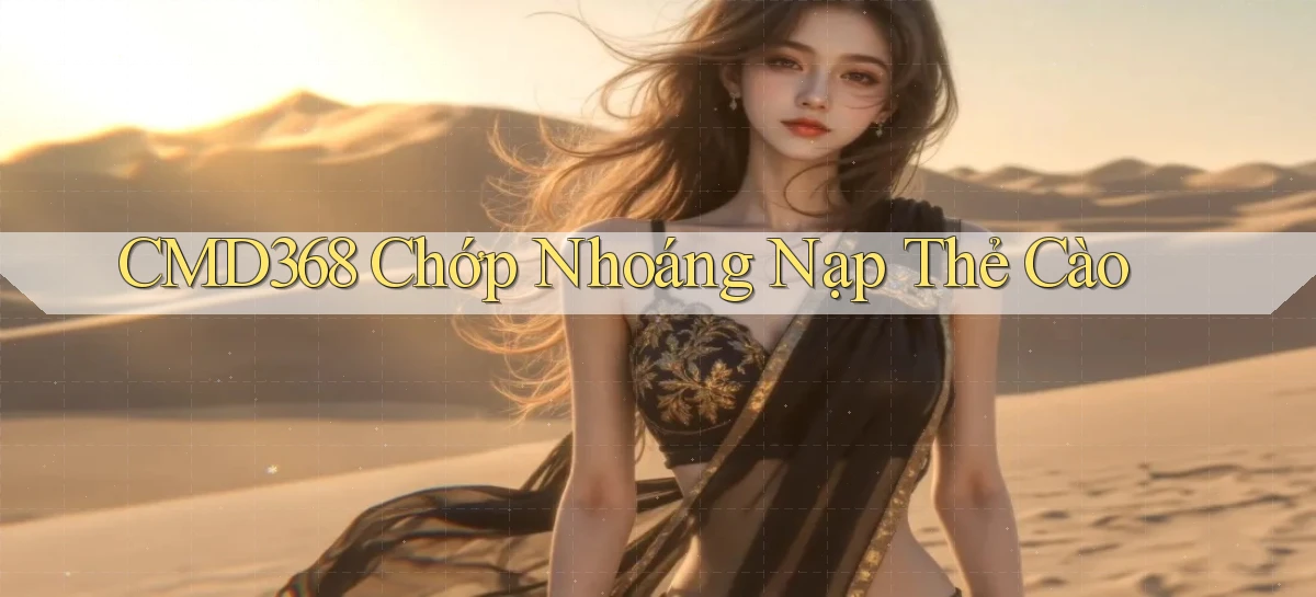 cmd368 chớp nhoáng nạp thẻ cào